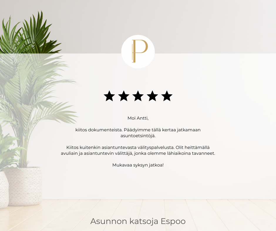 Prosessi näytöstä sopimisesta aina kaupantekoon asti on ollut ostajan näkökulmasta erittäin miellyttävä. Antti on kertonut tilanteesta avoimesti sekä rehellisesti eri vaiheissa, minkä ansiosta luottamus on ollut vahvaa. Kohtaamisissa Antti on innostava, mutta rehellinen realisti. Aktiivisen viestinnän ansiosta me ostajan olemme pysyneet koko ajan täysin kartalla siitä, missä mennään. Olemme kaikin puolin erittäin tyytyväisiä Antin toimintaan ja olemmekin suositelleet häntä jo läheisillemme. Käytämme ehdottomasti Private LKV:n palveluita myös jatkossa, kun tarve ilmenee. Palautteen antaja asunnon ostaja Espoo